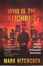 Who Is The Antichrist?: Mengenal Antikristus Dan Mewaspadai Kemunculannya